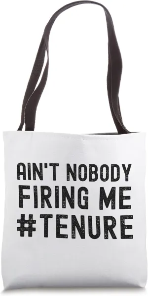 Ain't Nobody Firing Me - Funny Tenure, Associate Professor Tote Bag