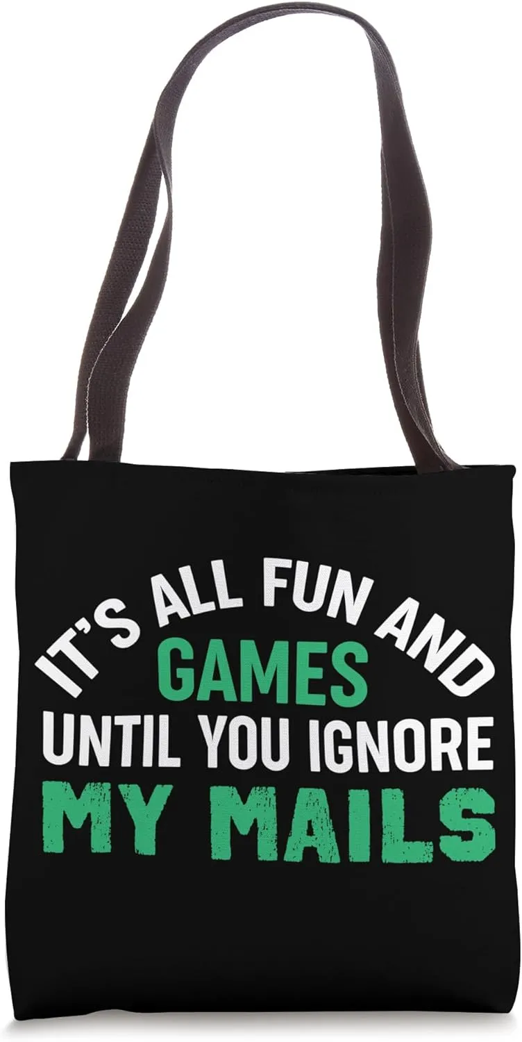 All Fun and Games Until You Ignore My Mails Tote Bag
