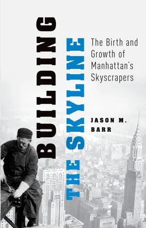 Building the Skyline: The Birth and Growth of Manhattan's Skyscrapers Reprint Edition