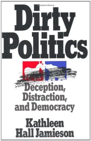 Dirty Politics: Deception, Distraction, and Democracy (Oxford Paperbacks) by Kathleen Hall Jamieson (1992-01-01) Paperback