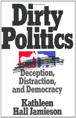 Dirty Politics: Deception, Distraction, and Democracy (Oxford Paperbacks) by Kathleen Hall Jamieson (1992-01-01) Paperback