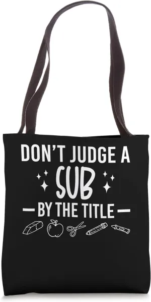 Dont Judge A Sub By The Title Substitute Teacher School Tote Bag