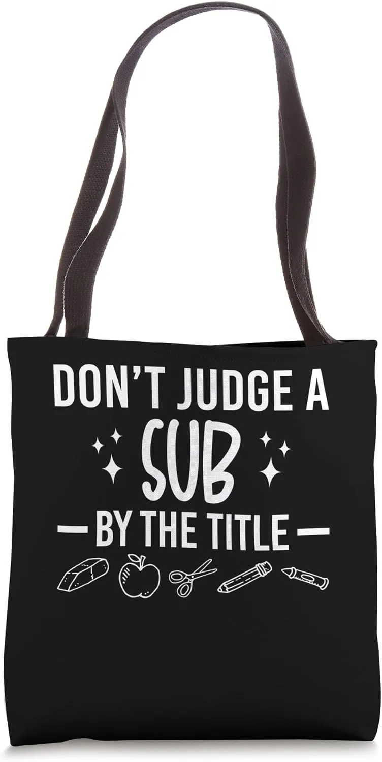 Dont Judge A Sub By The Title Substitute Teacher School Tote Bag