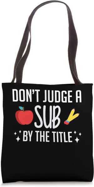 Dont Judge A Sub By The Title Substitute Teacher School Tote Bag
