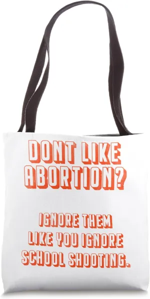Don't like abortion ignore them like you ignore school Tote Bag