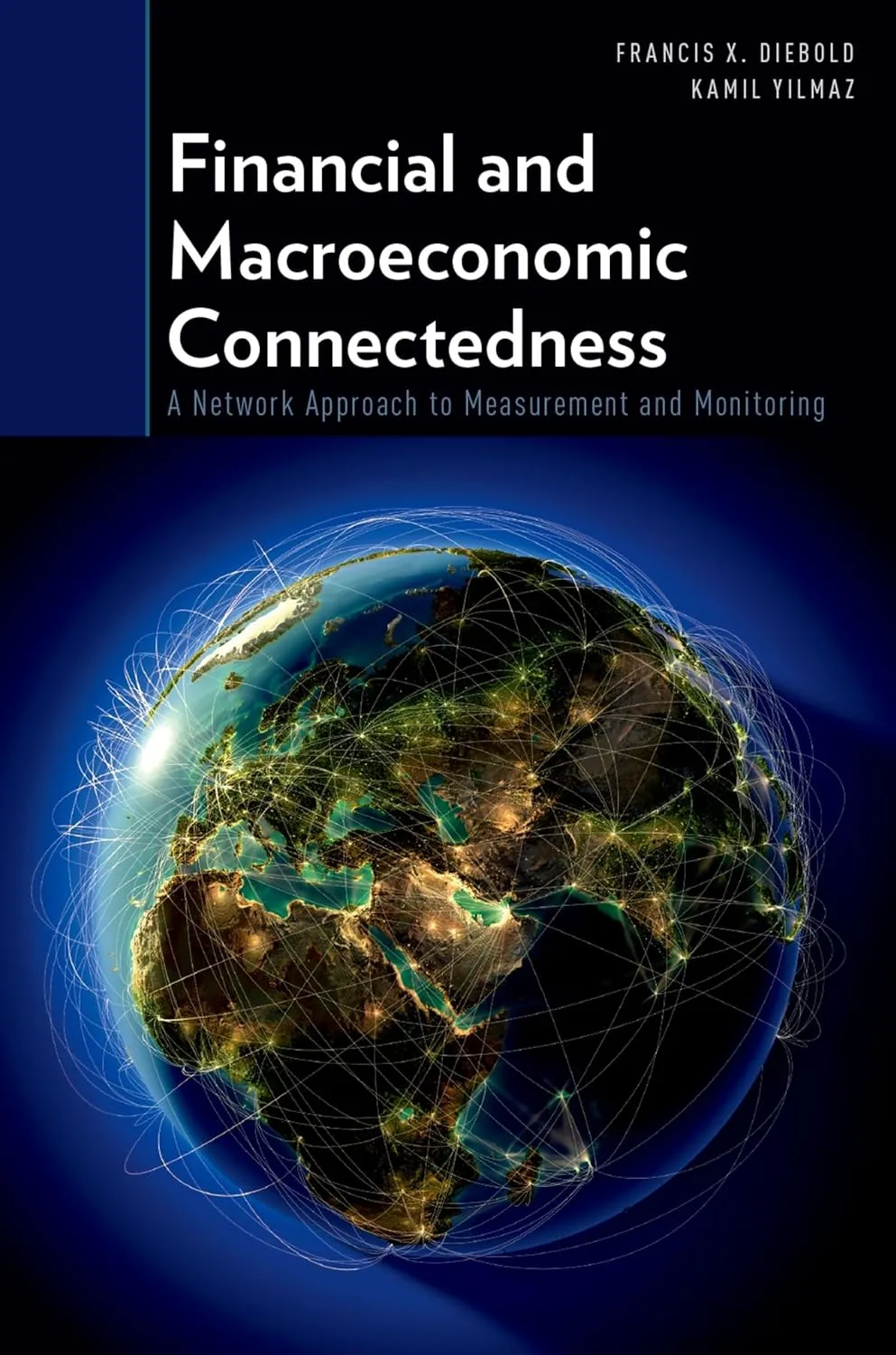 Financial and Macroeconomic Connectedness: A Network Approach to Measurement and Monitoring 1st Edition