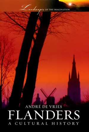 Flanders: A Cultural History (Landscapes of the Imagination) 1st Edition