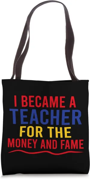 Funny Teachers, I Became A Teacher For The Money And Fame Tote Bag