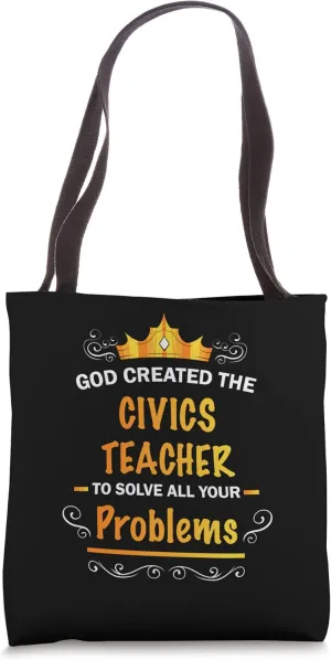 God created Civics Teacher to Solve your Problems Tote Bag