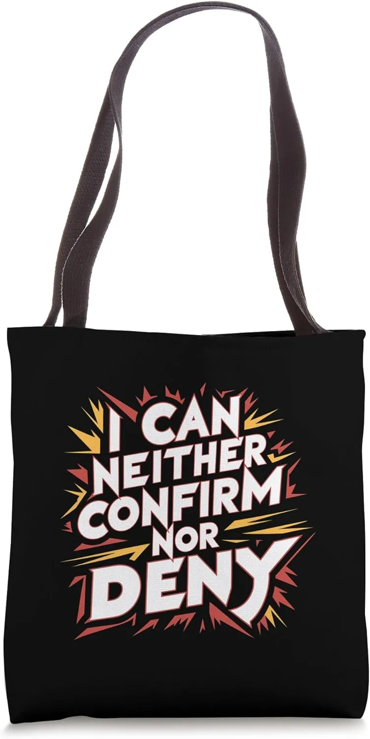 I Can Neither Confirm Nor Deny |----- Tote Bag