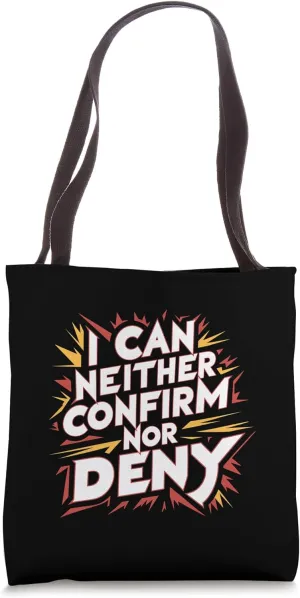 I Can Neither Confirm Nor Deny |----- Tote Bag
