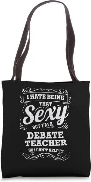 I Hate being that Sexy Debate Teacher Tote Bag