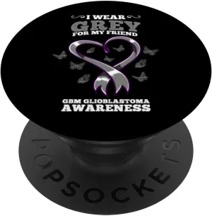 I Wear Grey For My Friend GBM Glioblastoma Awareness PopSockets Swappable PopGrip