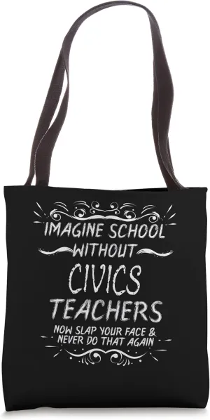 Imagine School without Civics Teachers Tote Bag