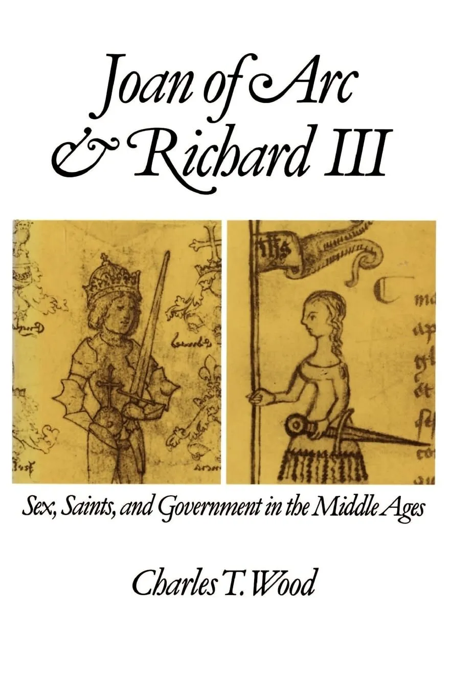 Joan of Arc and Richard III: Sex, Saints, and Government in the Middle Ages Reprint Edition