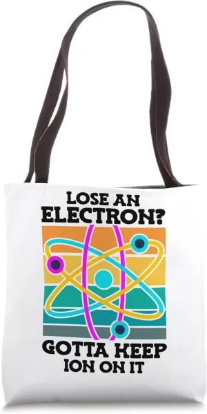 Lose an Electron Gotta Keep Chemistry School Teacher Tote Bag