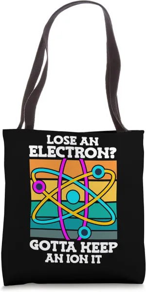 Lose an Electron Gotta Keep School Chemistry Teacher Tote Bag