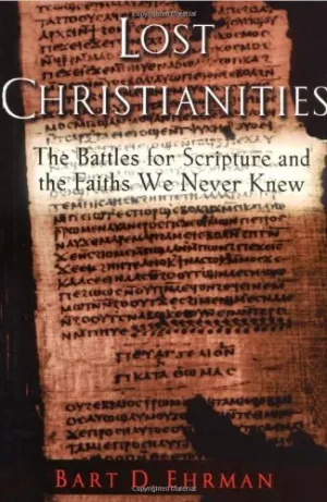 Lost Christianities: The Battles for Scripture and the Faiths We Never Knew Hardcover – January 1, 2003