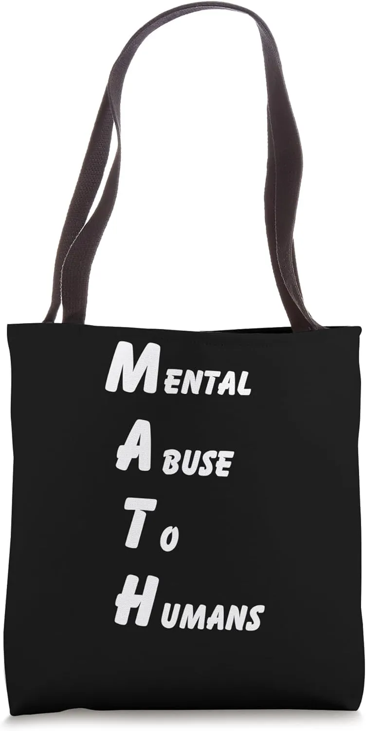 Math mental abuse to humans school class teachers pun Tote Bag