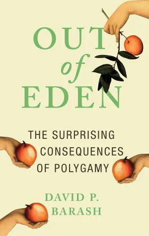Out of Eden: The Surprising Consequences of Polygamy 1st Edition