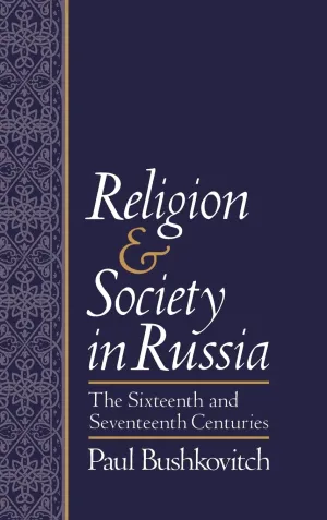 Religion and Society in Russia: The Sixteenth and Seventeenth Centuries 1st Edition