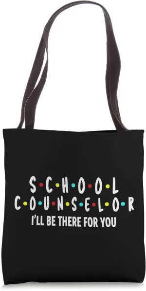 School Counselor - I'll Be There For You Tote Bag