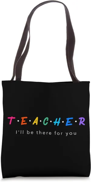 Teacher I'll Be There for You Graphic Tote Bag