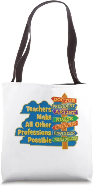 Teachers Make All Other Professions Possible Tote Bag
