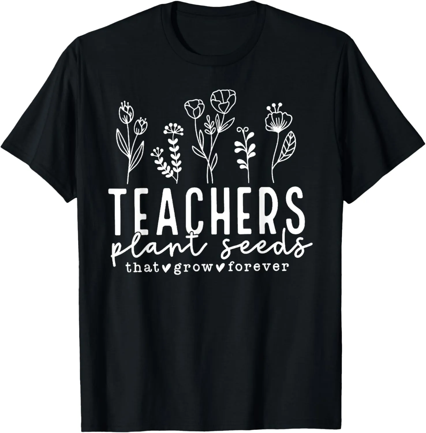 Teachers Plant Seeds That Grow Forever Funny Wildflowers T-Shirt