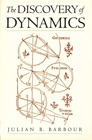 The Discovery of Dynamics: A Study from a Machian Point of View of the Discovery and the Structure of Dynamical Theories Reprint Edition