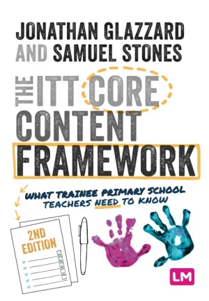 The ITT Core Content Framework: What trainee primary school teachers need to know (Ready to Teach) Second Edition