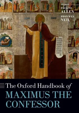 The Oxford Handbook of Maximus the Confessor (Oxford Handbooks) Annotated Edition