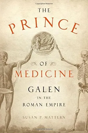 The Prince of Medicine: Galen in the Roman Empire 1st (first) Edition by Mattern, Susan P. published by Oxford University Press, USA (2013) Paperback – January 1, 1994