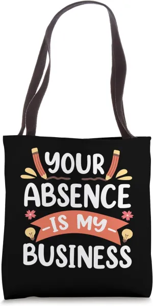 Your Absence Is My Business School Secretary Tote Bag